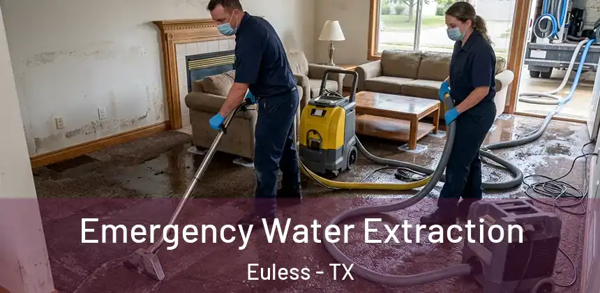 Emergency Water Extraction Euless - TX