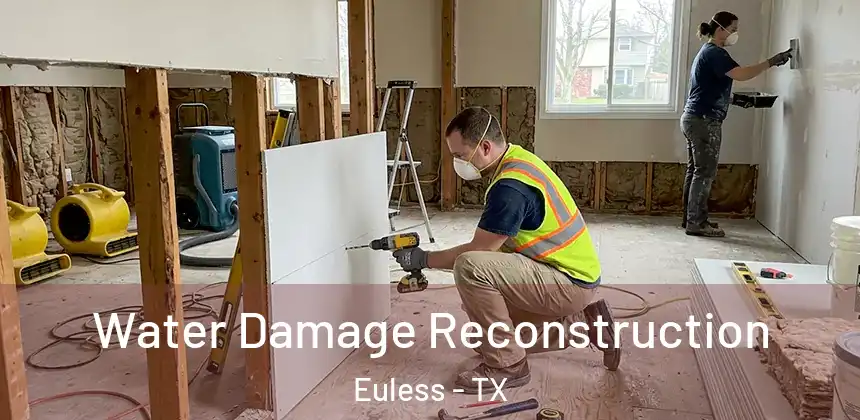 Water Damage Reconstruction Euless - TX